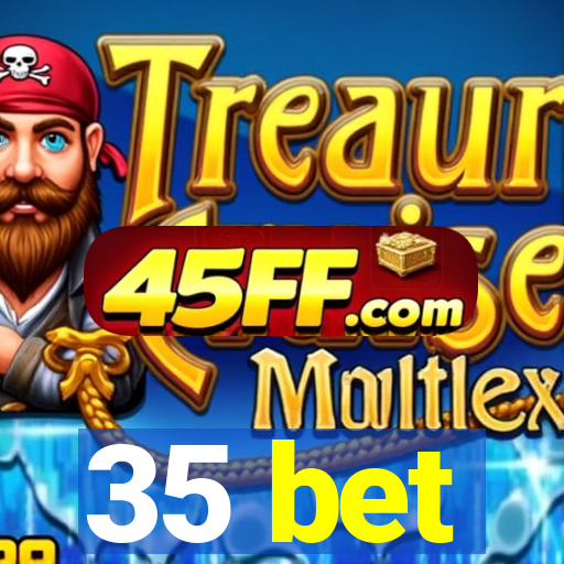 35 bet